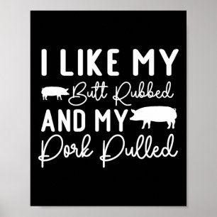 My Butt Rubbed And My Pork Pulled Like Byckyard Bb Poster