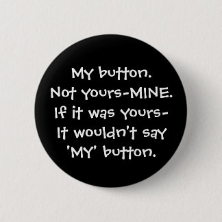 My button. 2 inch round button