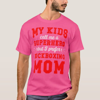 My Call Me A Superhero But I Prefer Kickboxing Mom T-Shirt