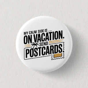 My Calm Side Is on Vacation 1 Inch Round Button