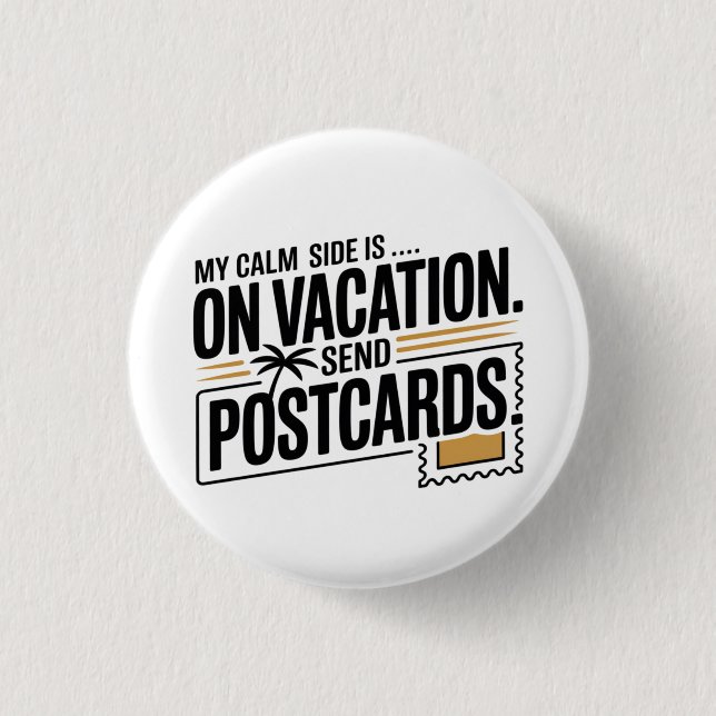 My Calm Side Is on Vacation 1 Inch Round Button (Front)