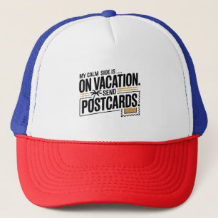 My Calm Side Is on Vacation Trucker Hat