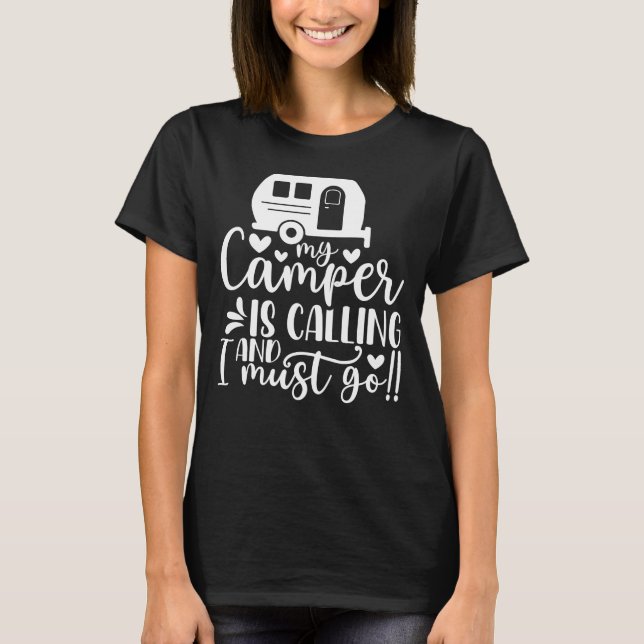 My Camper is Calling and I must Go Funny T-Shirt (Front)