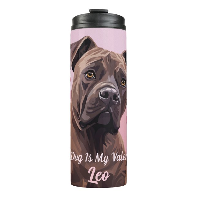 My Cane Corso Dog Is My Valentine Personalized  Thermal Tumbler (Front)