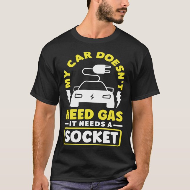 My car needs a Socket Battery Electric Vehicle EV  T-Shirt (Front)