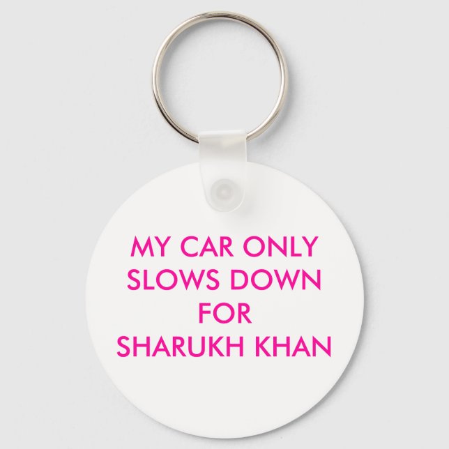 MY CAR ONLY SLOWS DOWN FOR SHARUKH KHAN KEYCHAIN (Front)