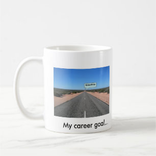 My career goal... Nobel prize ... Coffee Mug
