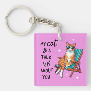 My Cat and I Talk Ish About You Keychain