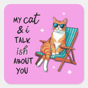 My Cat And I Talk Ish About You Square Sticker