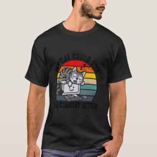 my cat could run the country better funny cat poli T-Shirt