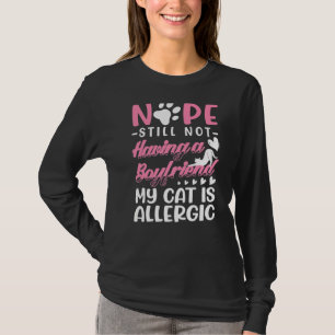 My Cat Is Allergic I Still No Boyfriend I Valentin T-Shirt