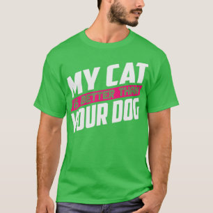 My Cat is Better than Your Dog T-Shirt