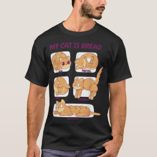 My Cat Is Bread Funny Cat Poses T-Shirt