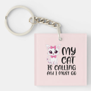My Cat Is Calling and I Must Go Keychain