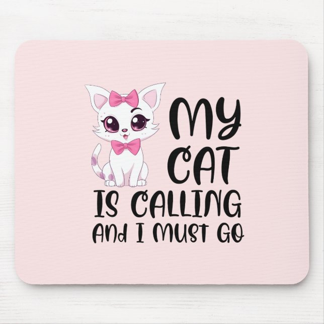 My Cat Is Calling and I Must Go Mouse Pad (Front)