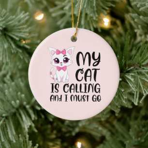 My Cat Is Calling Ceramic Ornament