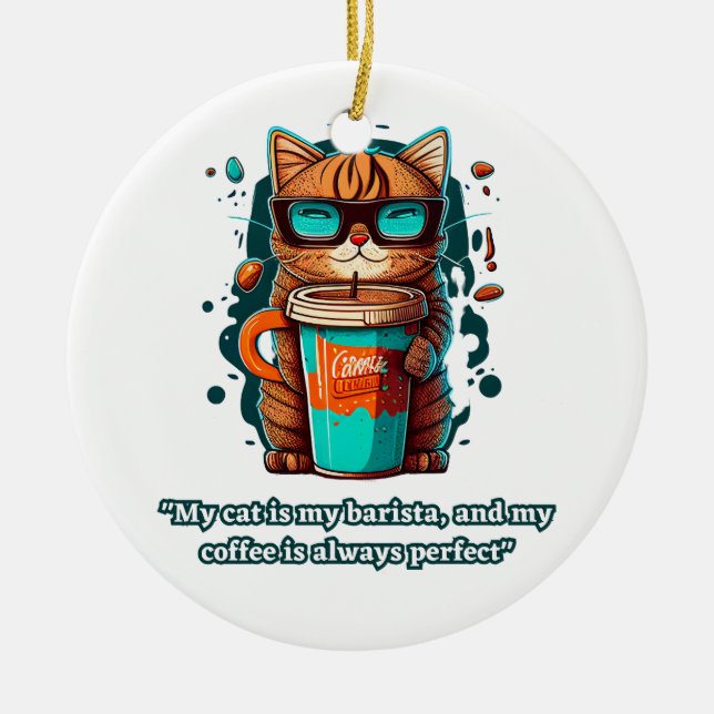 My cat is my barista, my coffee is always perfect ceramic ornament (Front)