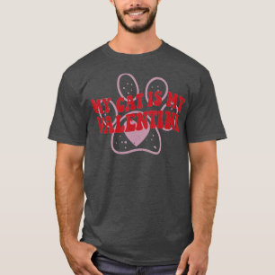 My Cat Is My Valentine Cute Valentines Day Cat Lov T-Shirt