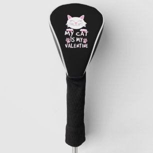 My Cat Is My Valentine    Golf Head Cover
