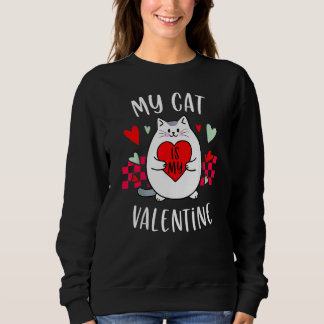 My Cat Is My Valentine Kitten Heart Valentines Day Sweatshirt