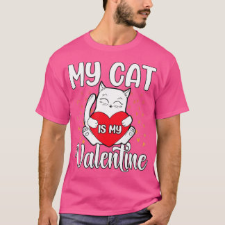 My Cat Is My Valentine Kitten Lover Heart Valentin T-Shirt