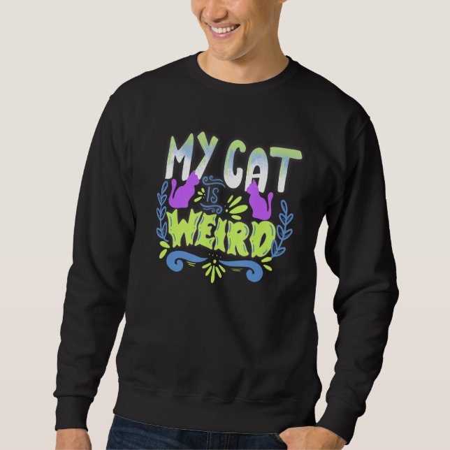 My Cat Is Weird Sweatshirt (Front)