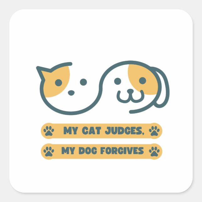 My cat judges, my dog forgives square sticker (Front)