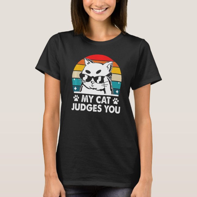 My Cat Judges You  Cat  Humour Kitten Cat Mom T-Shirt (Front)