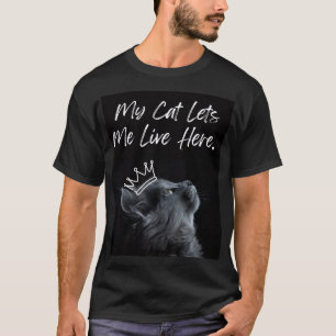 My Cat Lets Me Live Here T-Shirt