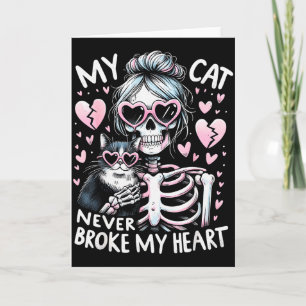 My Cat Never Broke My Heart Funny Skeleton Cat Val Card