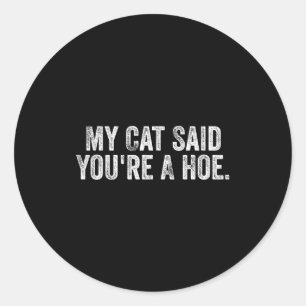 My Cat Said You're A Cute Ss Cute Ss Funny Quote Classic Round Sticker
