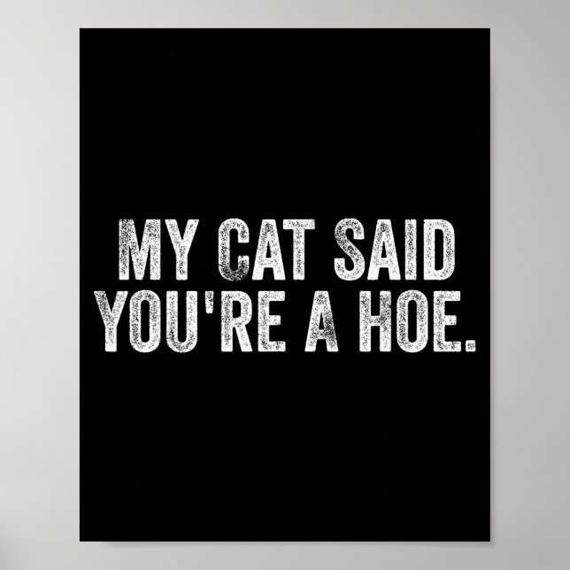 My Cat Said You're A Cute Ss Cute Ss Funny Quote  Poster (Front)