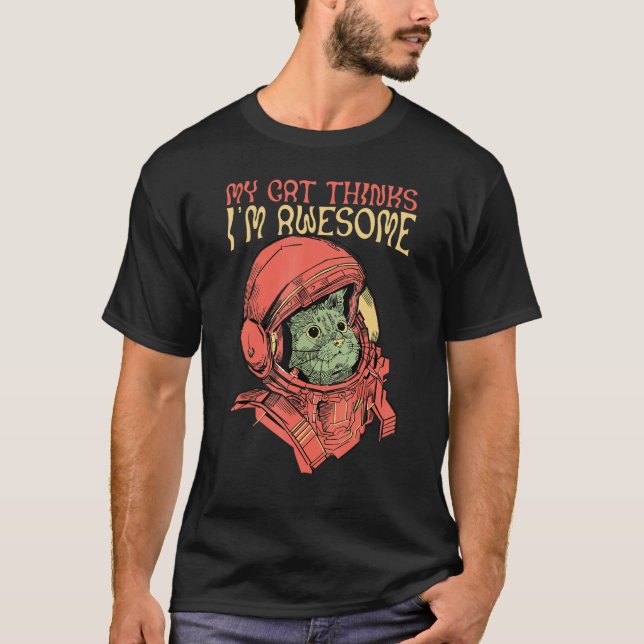 My cat thinks i m awesome cosmonaut T-Shirt (Front)