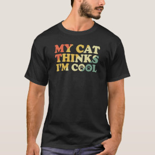 My Cat thinks I'm cool 7 T-Shirt