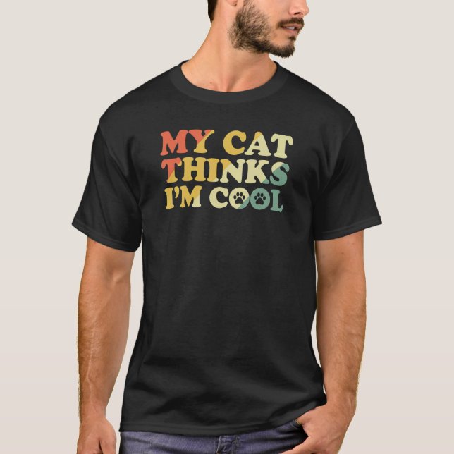 My Cat thinks I'm cool 7 T-Shirt (Front)