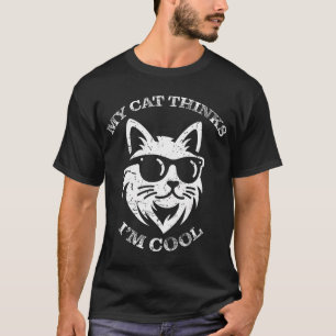 My Cat Thinks I'M Cool - Cat Lover Kitty Funny T-Shirt