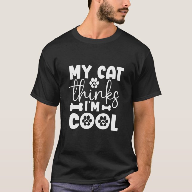 My Cat Thinks I'm Cool  Cats 3 T-Shirt (Front)