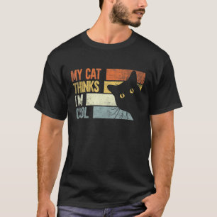 My Cat Thinks I'm Cool Cats T-Shirt