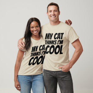MY CAT THINKS I'M COOL, Funny T-shirts