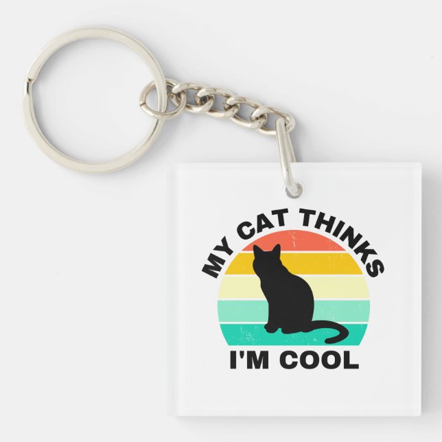 My Cat Thinks I'm Cool   Keychain (Front)