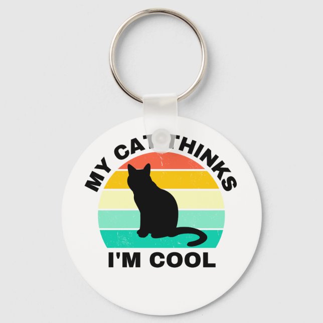 My Cat Thinks I'm Cool   Keychain (Front)