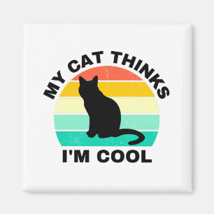My Cat Thinks I'm Cool Magnet