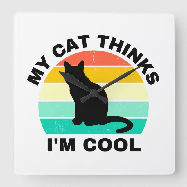 My Cat Thinks I'm Cool     Square Wall Clock (Front)