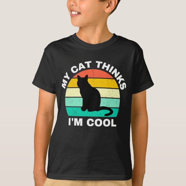 My Cat Thinks I'm Cool   T-Shirt (Front)