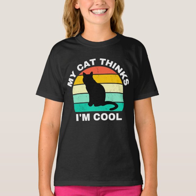 My Cat Thinks I'm Cool   T-Shirt (Front)