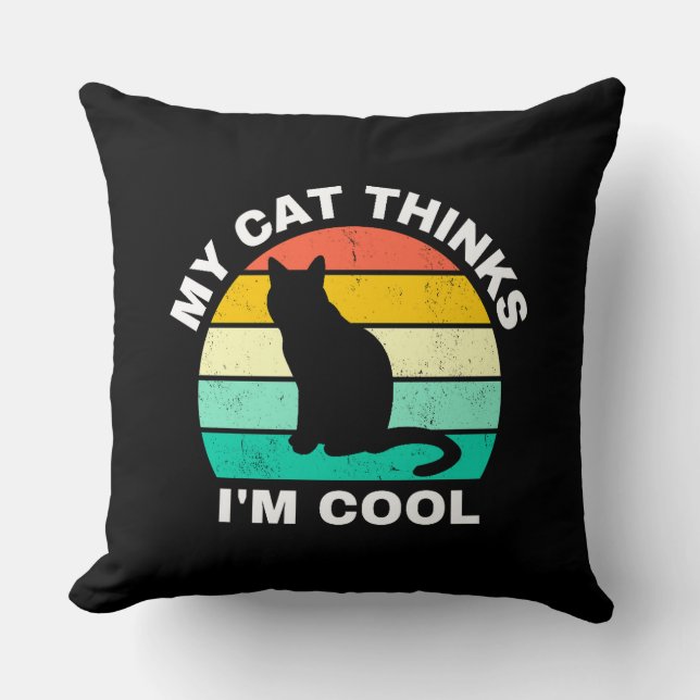 My Cat Thinks I'm Cool  Throw Pillow (Front)