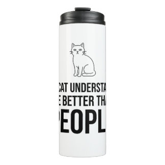 My Cat Understands Me Better Than People Sarcastic Thermal Tumbler