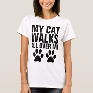 MY CAT WALKS ALL OVER ME, funny t-shirts