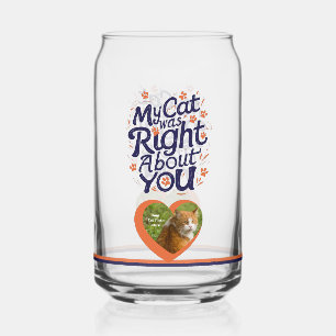 My Cat Was Right About You –Cat Lover Can Glass