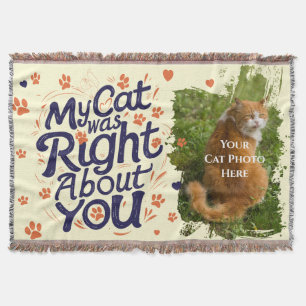 My Cat Was Right About You –Cat Lover Throw Pillow Blanket